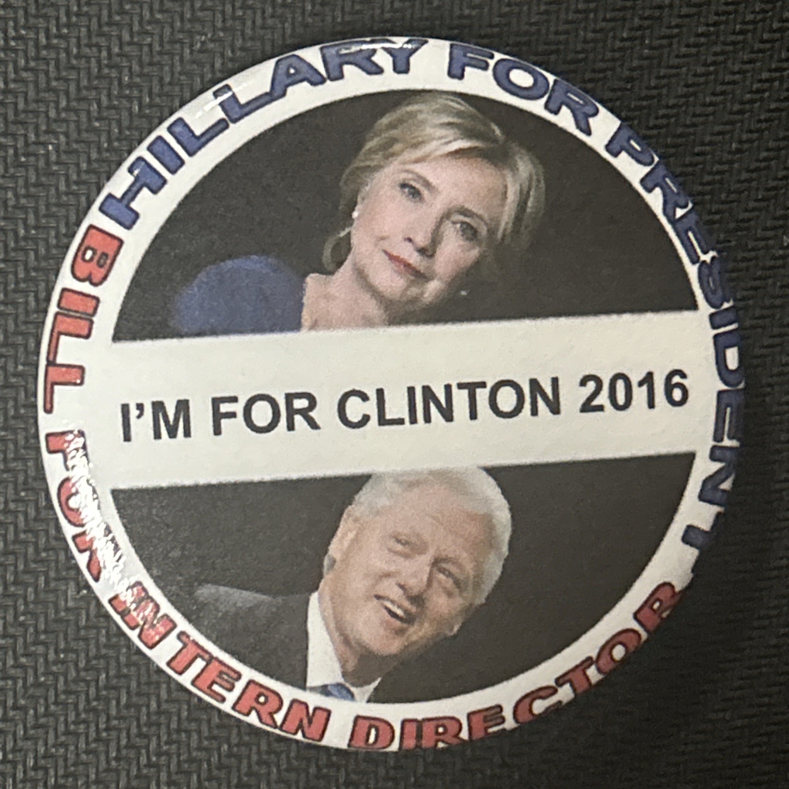 Hillary For President Bill For Interm Director 2016 ￼ 2 1/4” pinback button pin