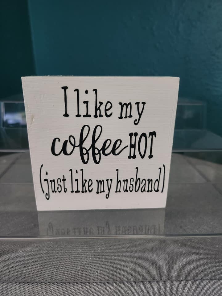 I like my coffee HOT (just like my husband) Wood Sign - Approx 3-1/2" X 3-1/2"