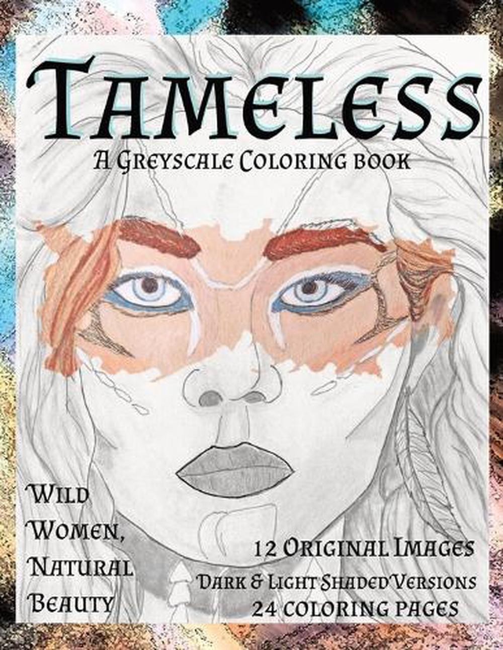 Tameless Women Greyscale Wild Women, Natural Beauty: 12 original fantasy colorin