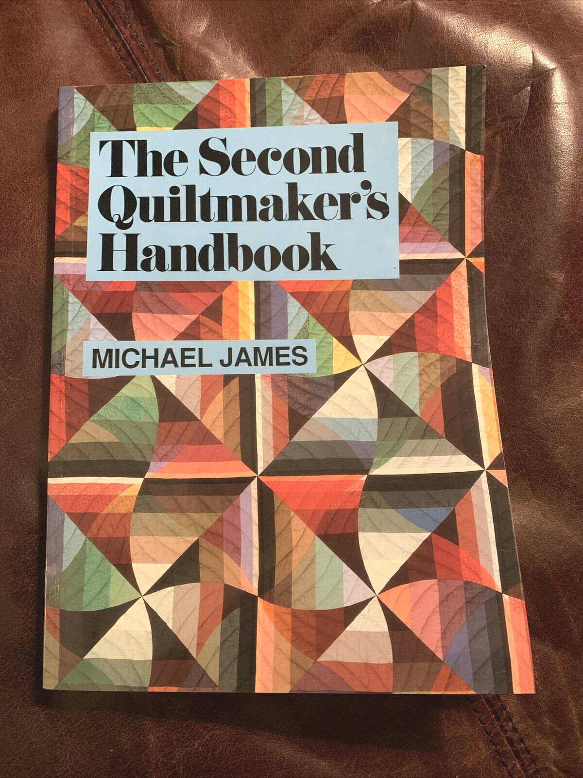 THE 2nd QUILTMAKER’S HANDBOOK: Creative Approaches To Contemporary-Michael James