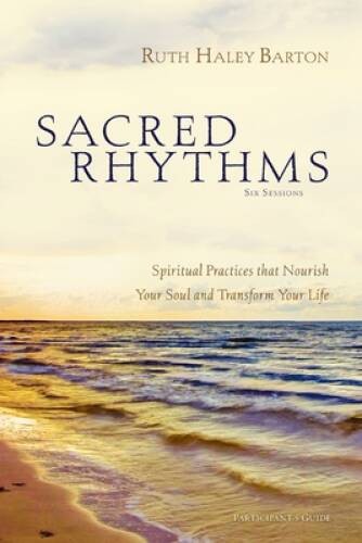 Sacred Rhythms Participant's Guide: Spiritual Practices that Nourish Your - GOOD
