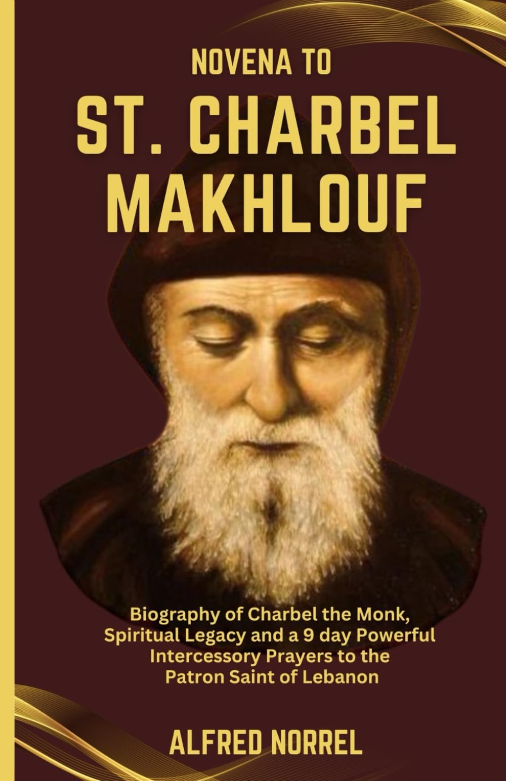 NOVENA TO ST. CHARBEL MAKHLOUF: Biography of Charbel the Monk, Spiritual Legacy