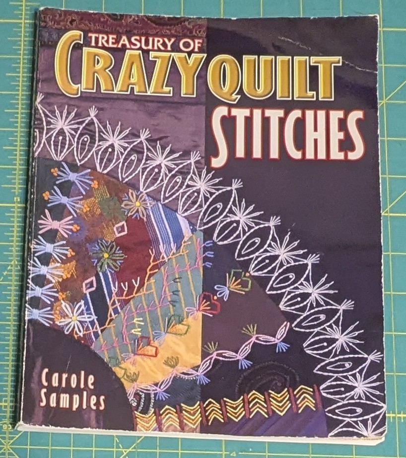 Treasury Of Crazy Quilt Stitches By Carol Samples. Comprehensive Guide 1999