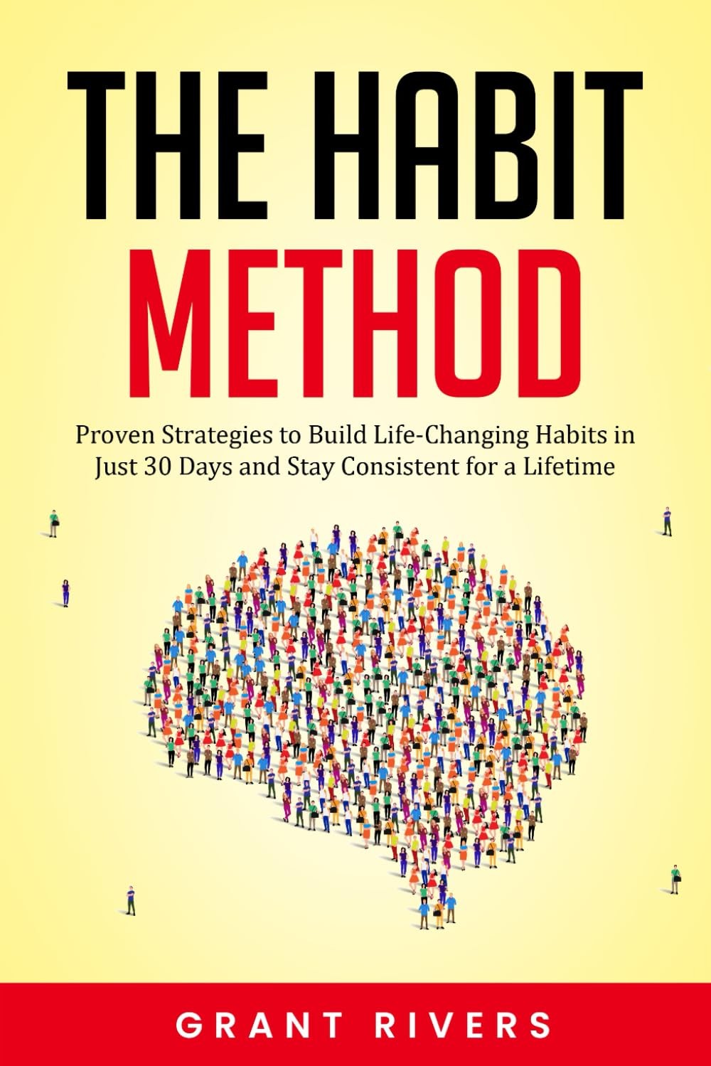 The Habit Method: Proven Strategies to Build Life-Changing Habits in Just 30 Day