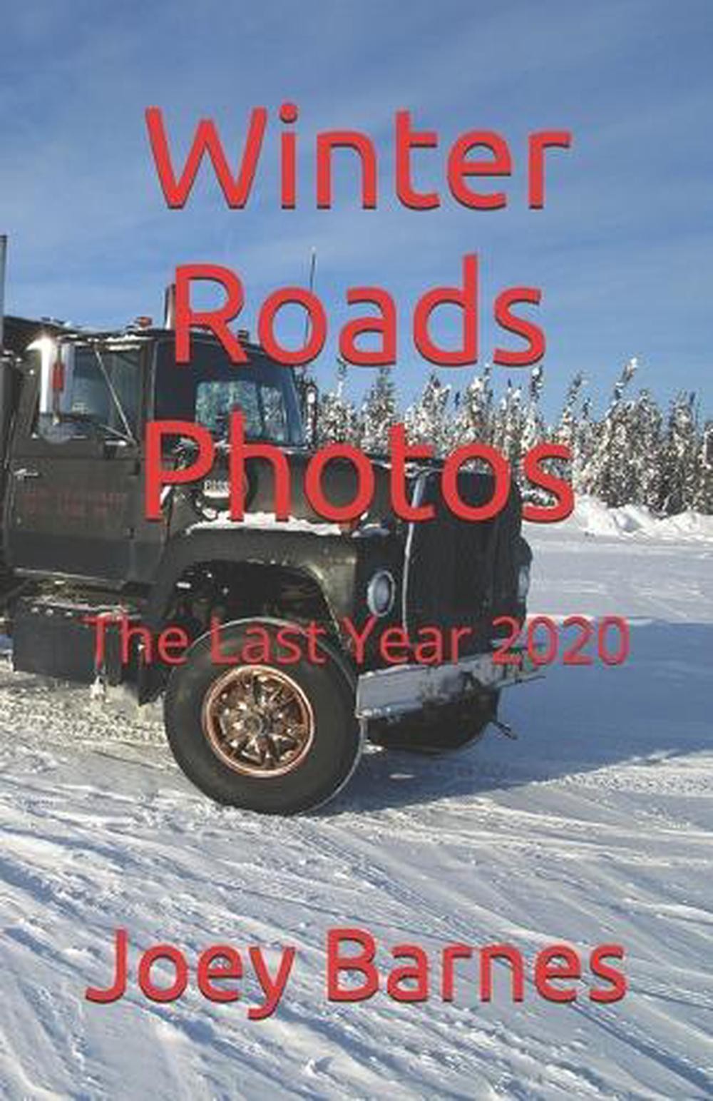 Winter Roads Photos: The Last Year 2020 by Joey Barnes Paperback Book