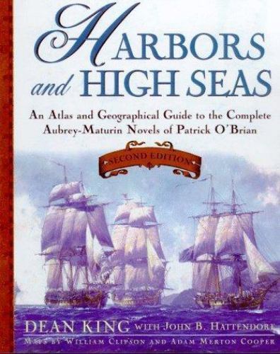 Harbors and High Seas: An Atlas and Geographical Guide to the Aubrey-Maturin...