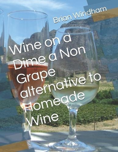 Brian Windham Homeade wine from fruit juice (Paperback) (UK IMPORT)