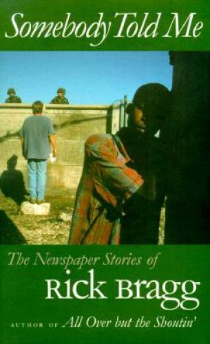 Somebody Told Me: The Newspaper Stories of Rick Bragg - Hardcover - GOOD