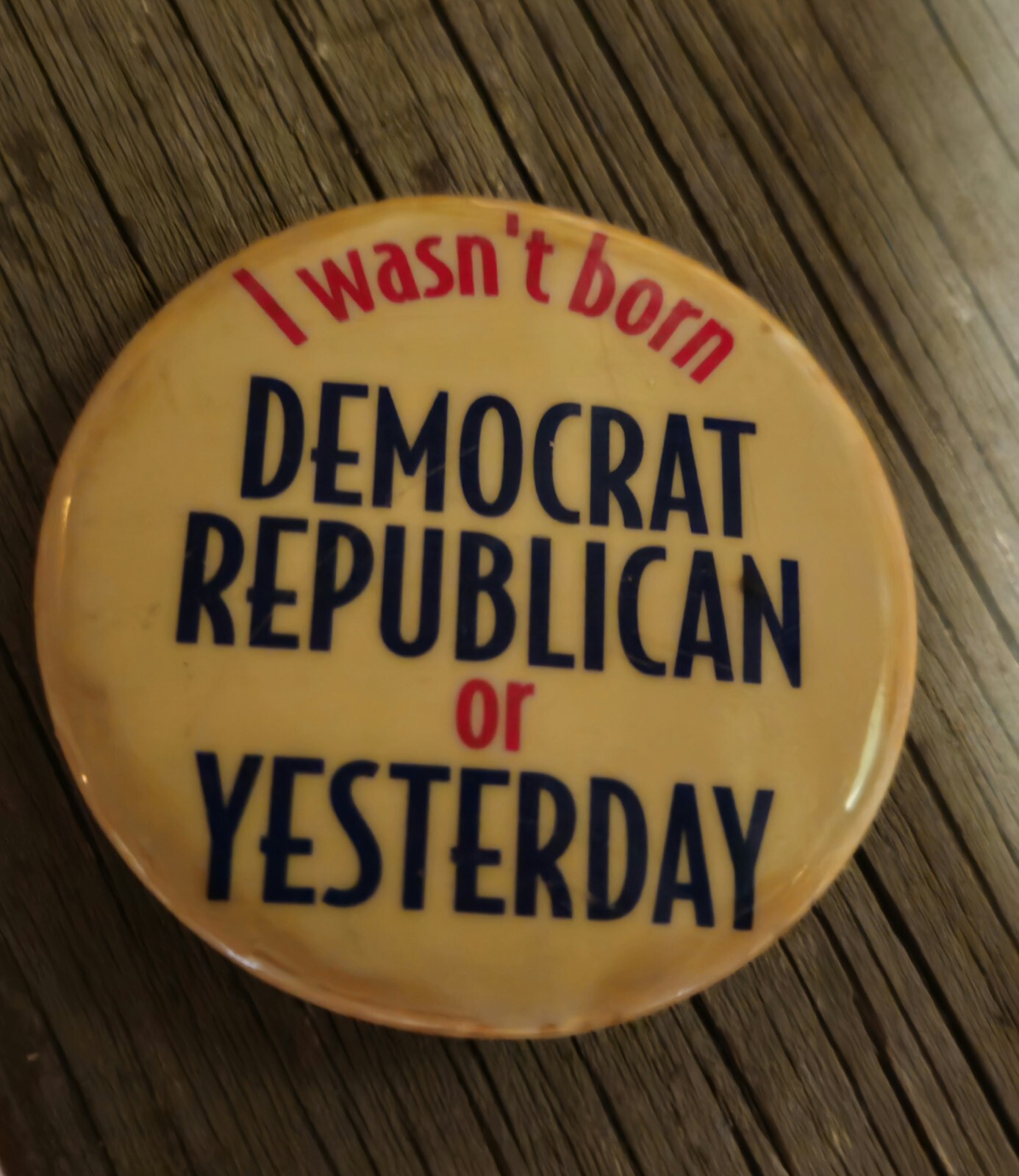 VTG. 60s 70s Political Pin "I wasn't born Democrat Republican or Yesterday"