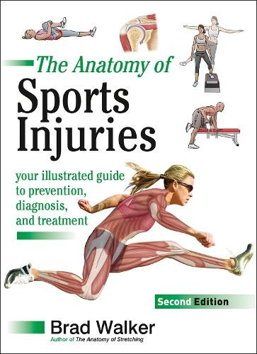 The Anatomy of Sports Injuries: Your Illustrated Guide to Prev... by Brad Walker