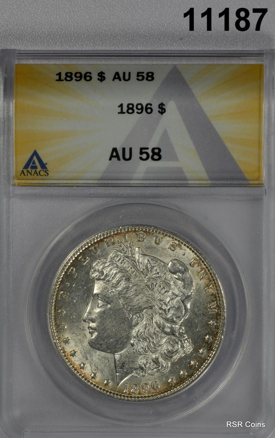 1896 MORGAN SILVER DOLLAR ANACS CERTIFIED AU58 LOOKS BETTER! #11187