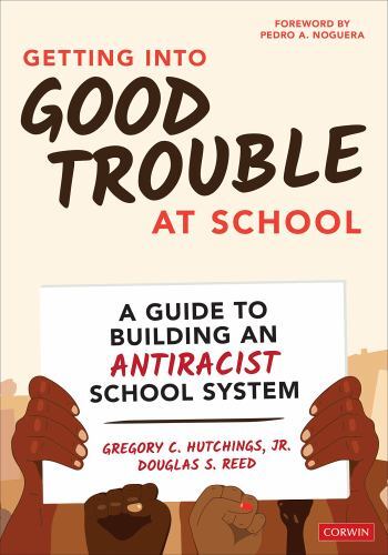 Getting Into Good Trouble at School: A Guide to Building an Antiracist School...