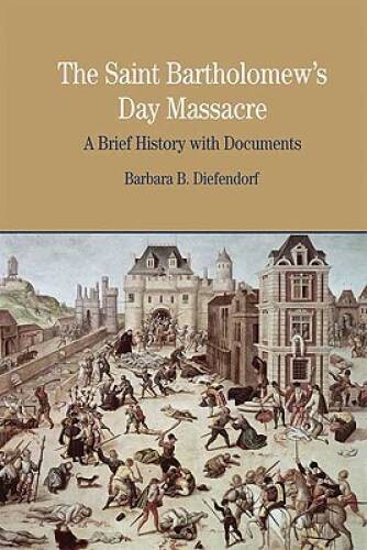 The St. Bartholomew's Day Massacre: A Brief History with Documents ( - VERY GOOD