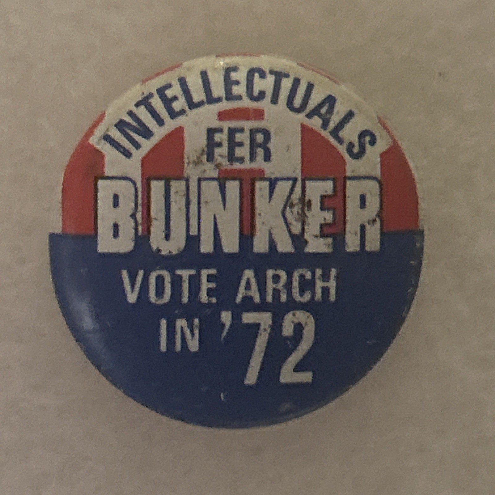 Intellectuals For BUNKER Vote Arch In ‘72  7/8” pinback button pin