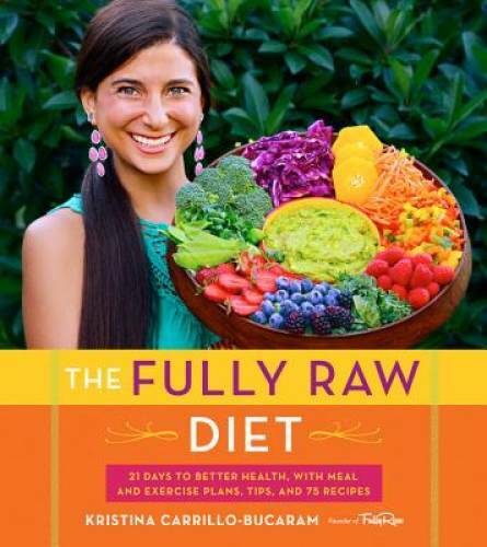 The Fully Raw Diet: 21 Days to Better Health, with Meal and Exercise Plan - GOOD