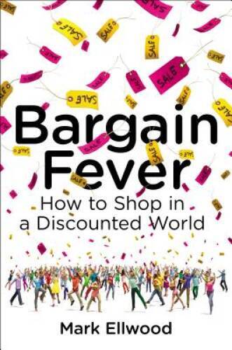 Bargain Fever: How to Shop in a Discounted World - Hardcover - GOOD