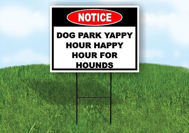 Notice Dog Park Yappy Hour Happy Hour Hound 18 in x24 in Yard Road Sign w/ Stand