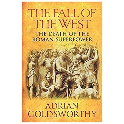 The Fall Of The West: The Death Of The Roman ... by Goldsworthy, Adrian Hardback