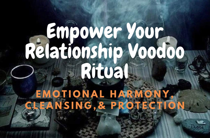 Empower Your Relationship Voodoo Ritual-Emotional Harmony, Cleansing, Protection