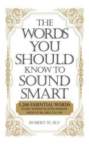 The Words You Should Know to Sound Smart: 1200 Essential Words Every Soph - GOOD