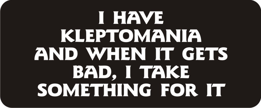 3 - I Have Kleptomania  Hard Hat Biker Helmet Sticker Bs233 3