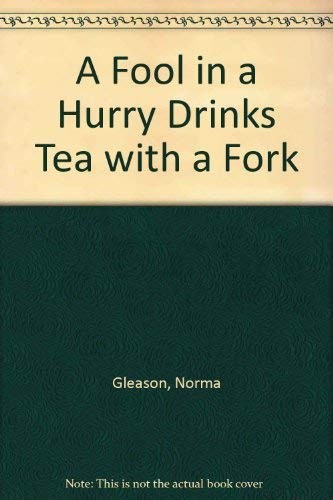A Fool in a Hurry Drinks Tea W - VERY GOOD