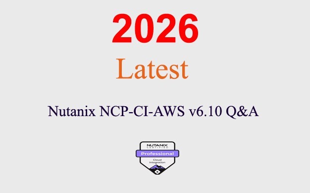 Nutanix NCP-CI-AWS 6.10 Q&A GUARANTEED (1 month update)