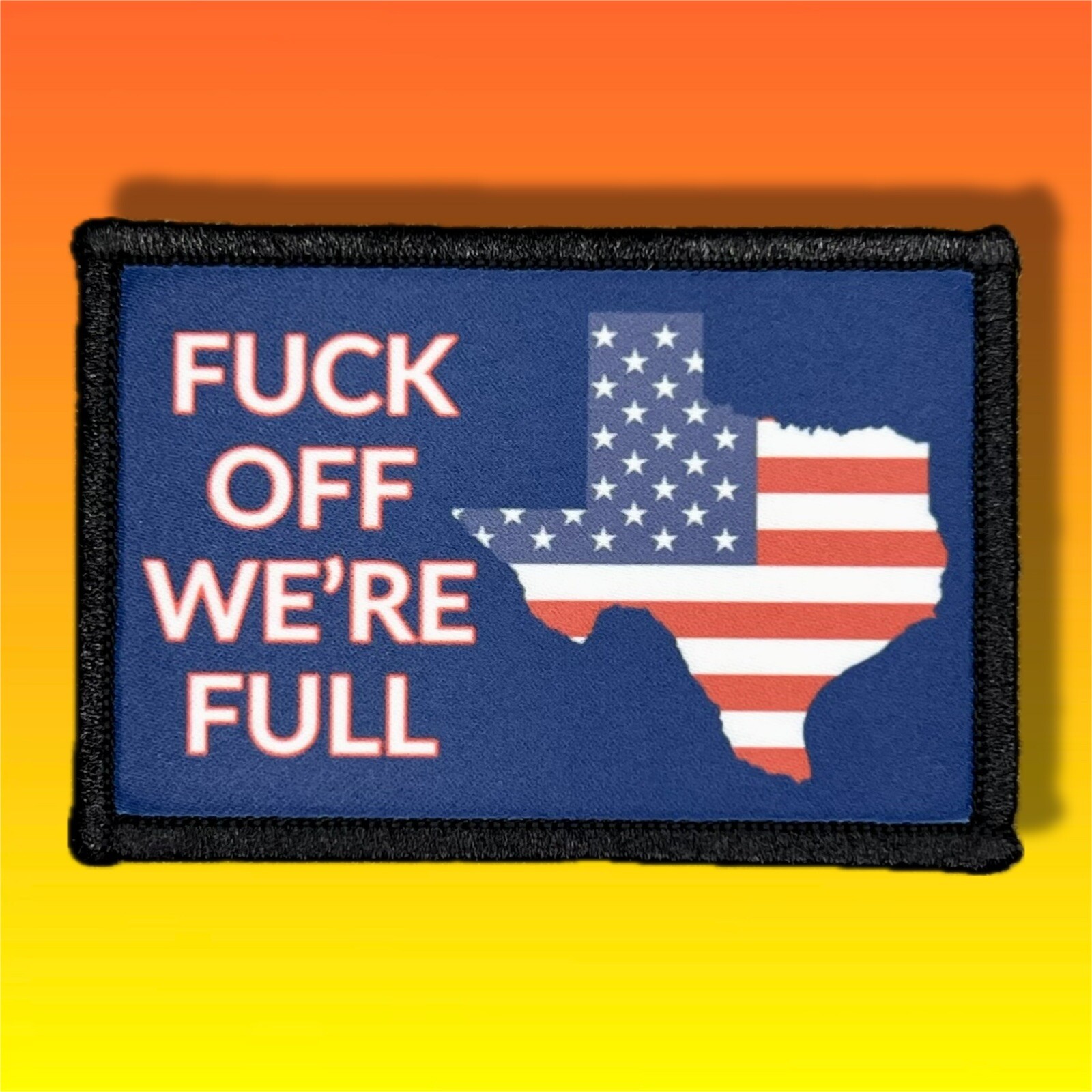 Texas Is Full Morale Patch / Military Badge ARMY Tactical Hook & Loop 625