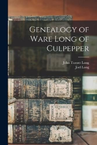 John Turner Long Joel L Genealogy of Ware Long of Culpep (Paperback) (UK IMPORT)