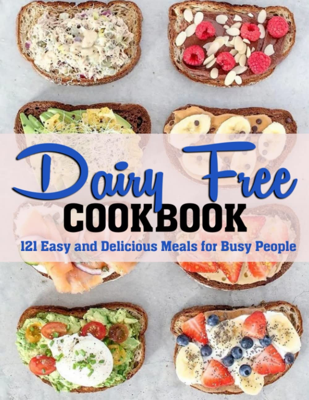 DAIRY FREE COOKBOOK: 121 Easy and Delicious Meals for Busy People