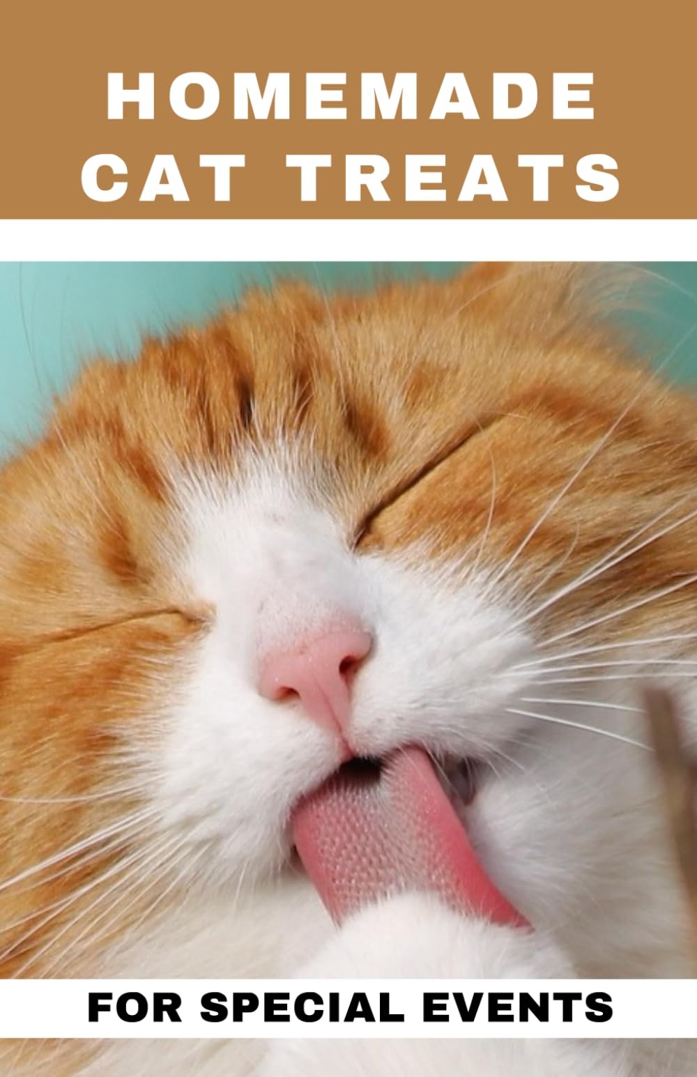 Homemade Cat Treats For Special Events: 50+ purrfect, healthy and easy to make t