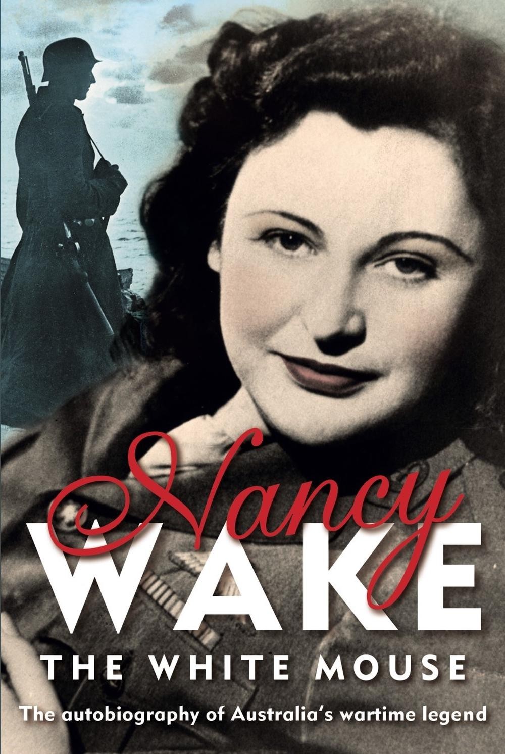 White Mouse: The Autobiography of Australia's Wartime Legend by Nancy Wake (Engl