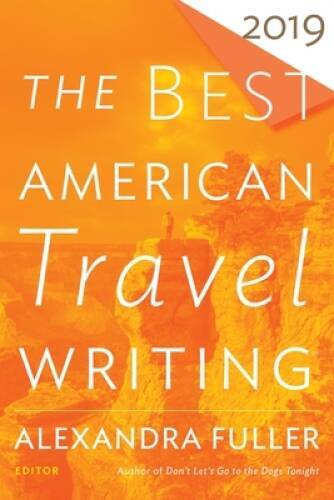 The Best American Travel Writing 2019 (The Best American Series Â®) - VERY GOOD