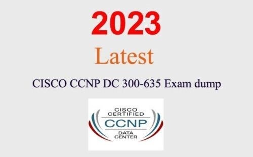 Cisco CCNP DC 300-635 dump GUARANTEED (1 month update)