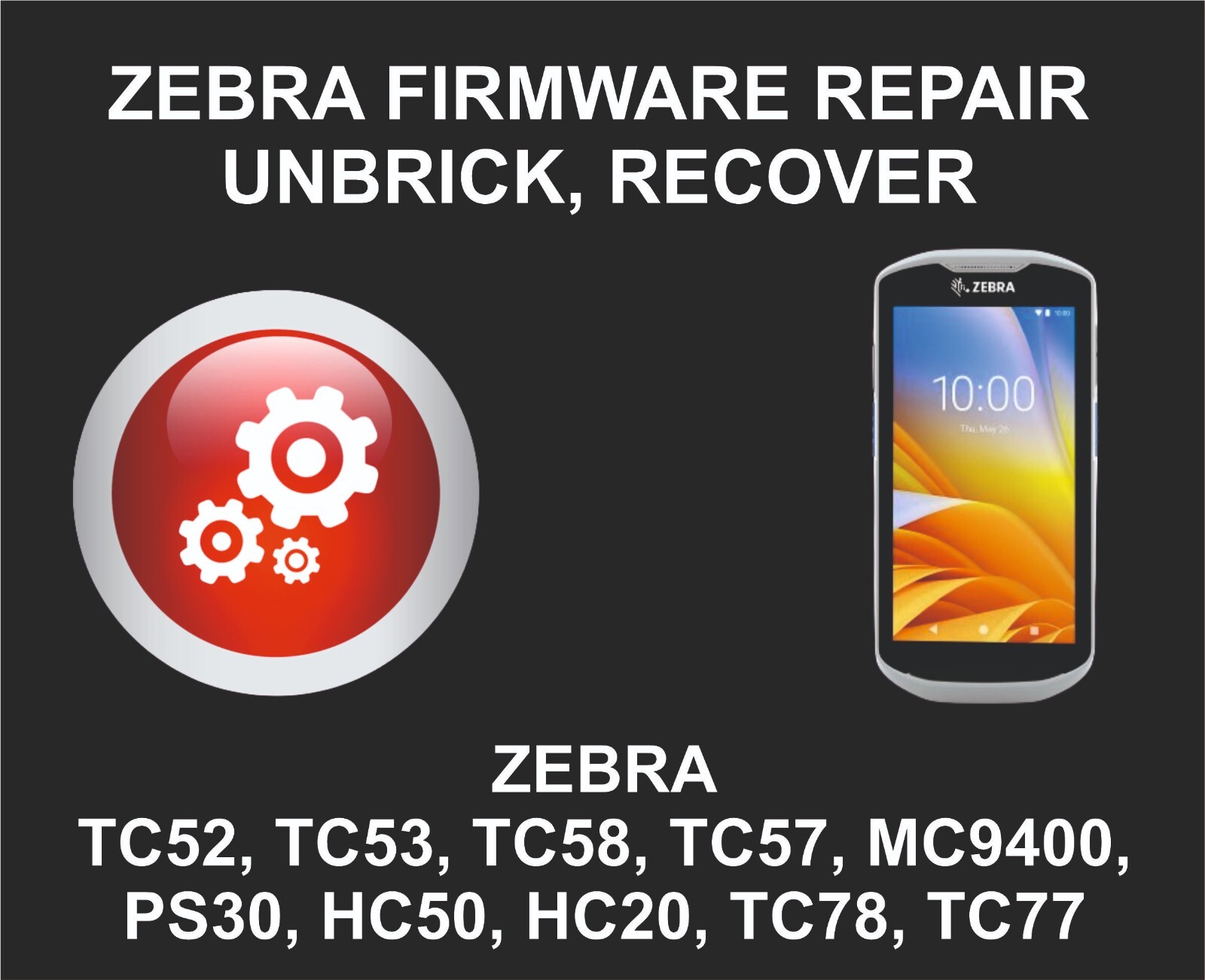 Zebra Firmware Repair, Unbrick Service, TC52, TC53, TC58, TC57, MC9400, PS30