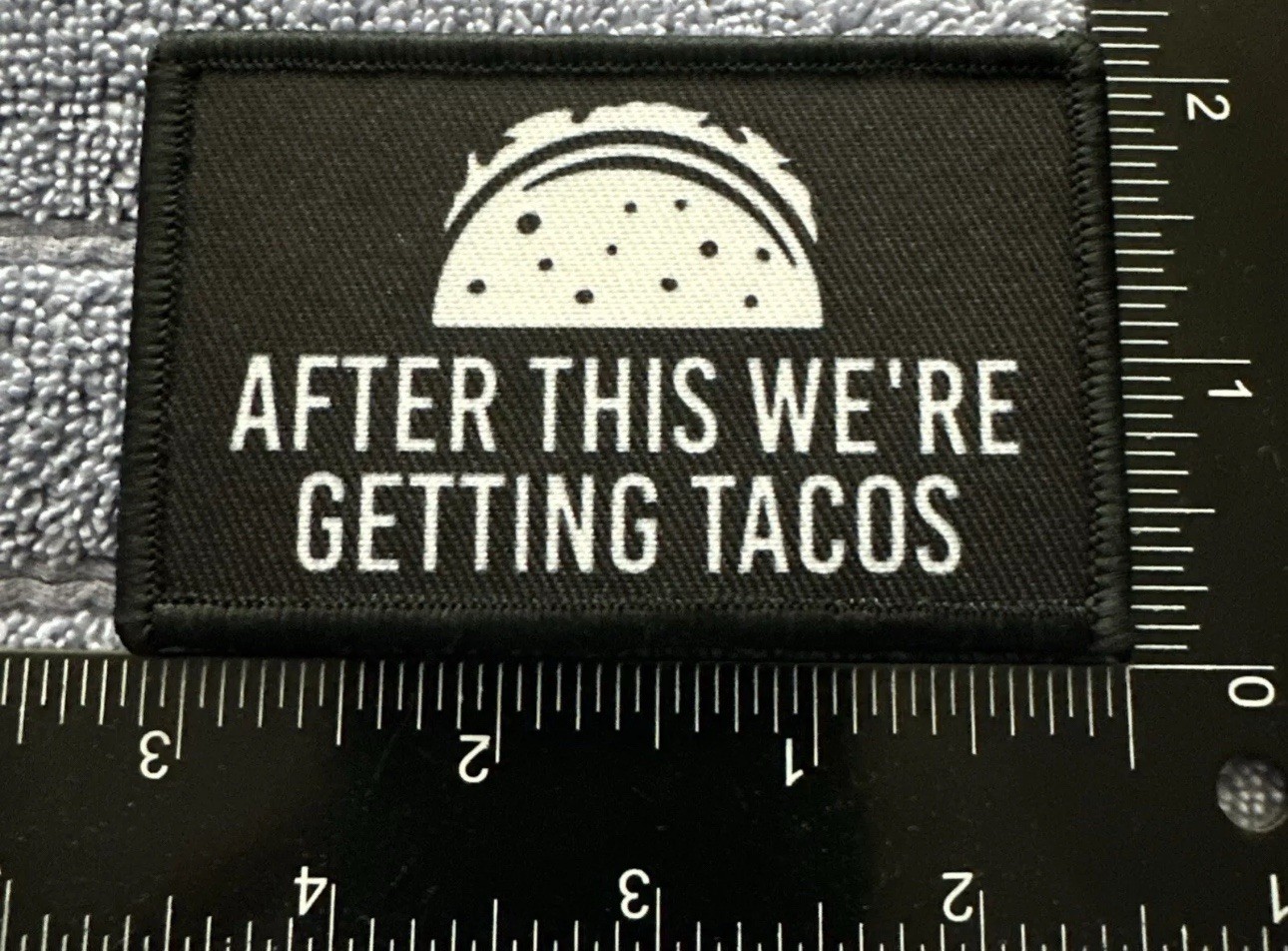 AFTER THIS WERE GETTING TACOS 2x3 Embroidered Morale Patch Hook Backing New