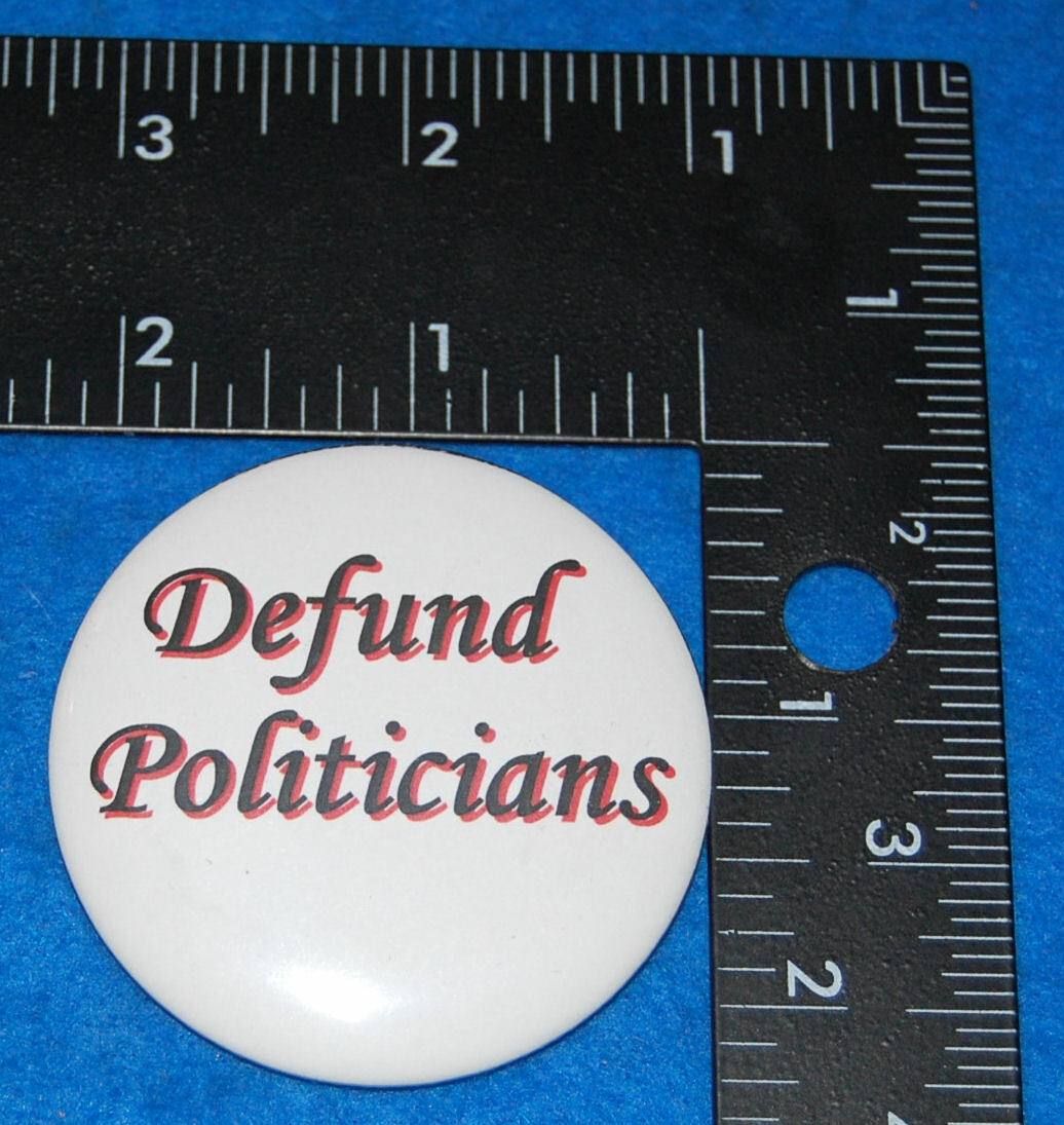Defund Politicians Pinback Button, New