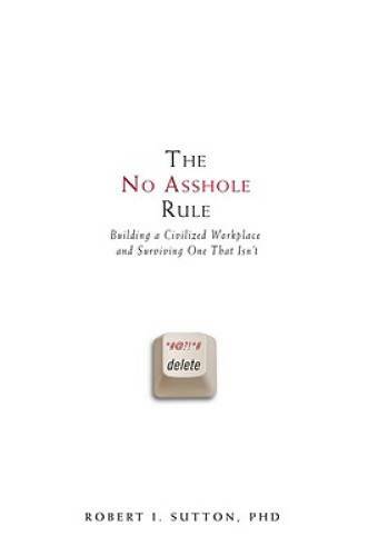 The No Asshole Rule: Building a Civilized Workplace and Surviving On - VERY GOOD