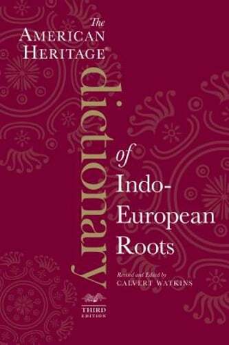 The American Heritage Dictionary of Indo-European Roots by Calvert Watkins: Used