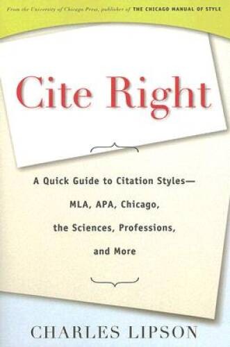 Cite Right: A Quick Guide to Citation Styles--MLA, APA, Chicago, the Scie - GOOD