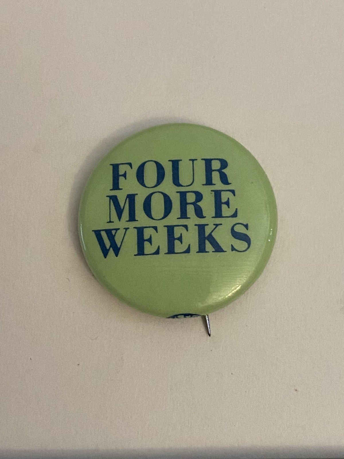 Four More Weeks Pin Back Button P134