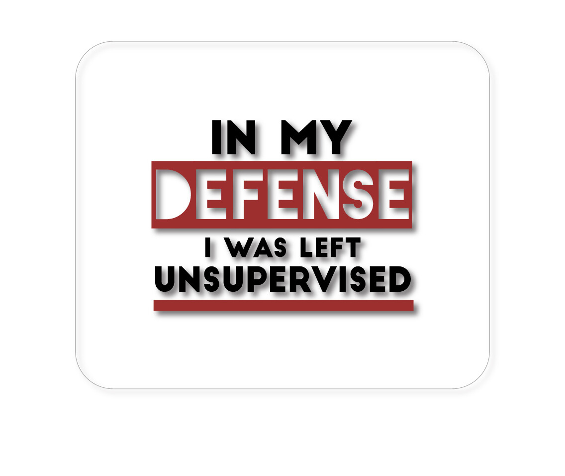 CUSTOM Mouse Pad 1/4 - In My Defense, I Was Left Unsupervised