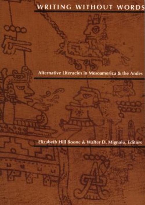 Writing Without Words : Alternative Literacies in Mesoamerica and