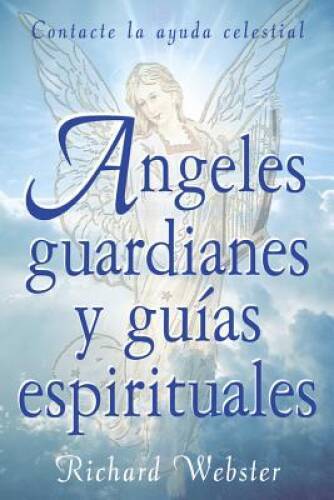 Ã�ngeles Guardianes y GuÃ­as Espirituales: Contacte a la Ayuda Celestial - GOOD