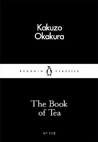 The Book of Tea (Penguin Little Black Classics) by Okakura, Kakuzo 0241251354