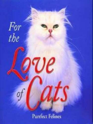 For the Love of Cats: Purrfect Felines - Hardcover By Dena Harris - GOOD