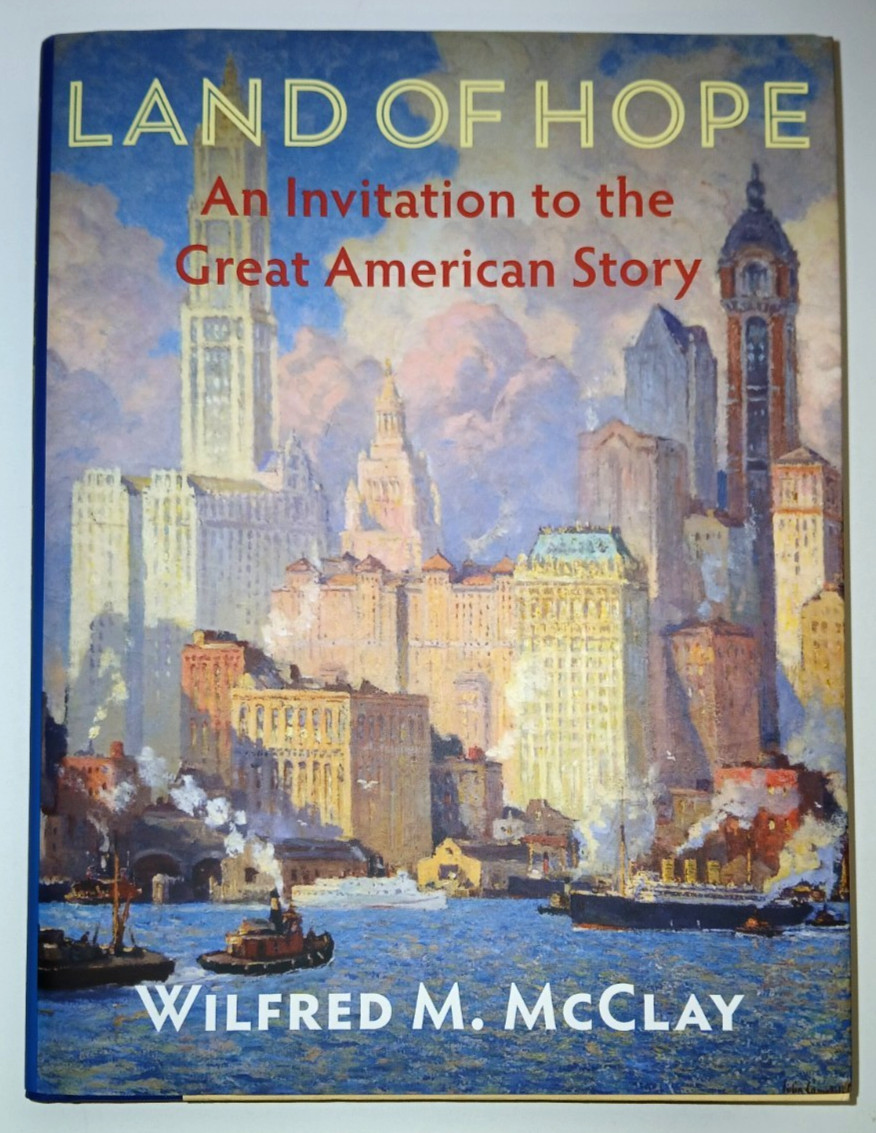 Land of Hope An Invitation to the Great American Story Wilfred M McClay NEW