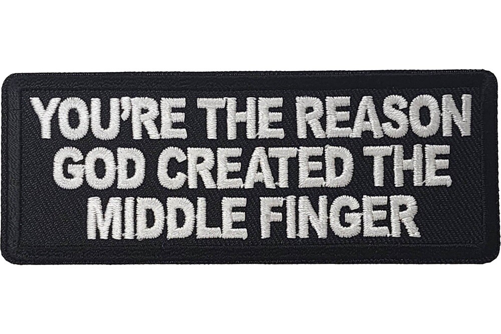 YOU'RE THE REASON GOD CREATED THE MIDDLE FINGER 1 1/2 X 4 EMBROIDERED PATCH