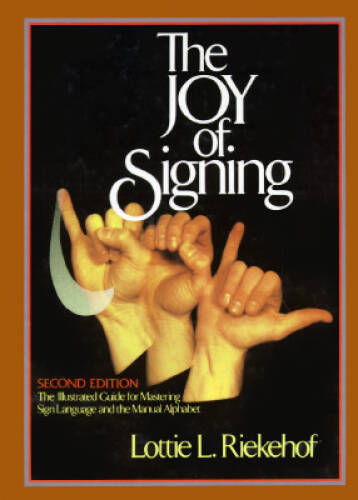 The Joy of Signing (Second Edition) - Hardcover By Riekehof, Lottie - VERY GOOD