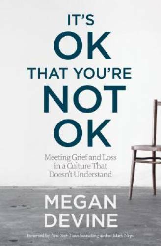 It's OK That You're Not OK: Meeting Grief and Loss in a Culture That - VERY GOOD